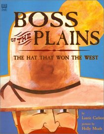 Boss of the Plains: The Hat That Won the West (Melanie Kroupa Books)