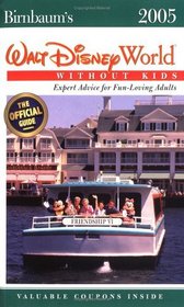 Birnbaum's Walt Disney World Without Kids 2005 : Expert Advice for Fun-Loving Adults (Birnbaum's Walt Disney World Without Kids)