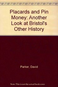 Placards and Pin Money: Another Look at Bristol's Other History
