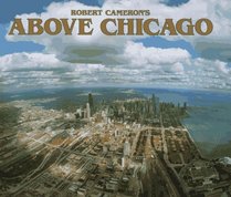 Above Chicago: A New Collection of Historical and Original Aerial Photographs of Chicago
