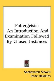 Poltergeists: An Introduction And Examination Followed By Chosen Instances