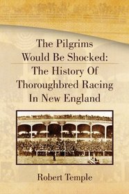 The Pilgrims Would Be Shocked: The History Of Thoroughbred Racing In New England