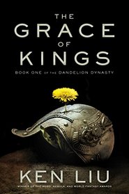 The Grace of Kings (Dandelion Dynasty, Bk 1)