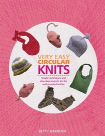 Very Easy Circular Knits: Simple Techniques and Step-by-Step Projects for the Well-Rounded Knitter