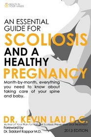 An Essential Guide for Scoliosis and a Healthy Pregnancy (2nd Edition): Month-by-month, everything you need to know about taking care of your spine and baby.