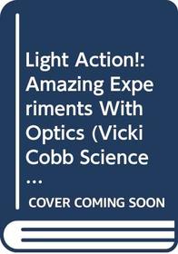 Light Action! Amazing Experiments with Optics