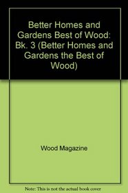 Better Homes and Gardens the Best of Wood Book 3
