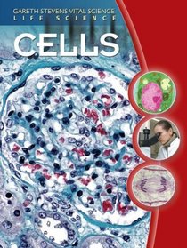 Cells (Gareth Stevens Vital Science: Life Science)