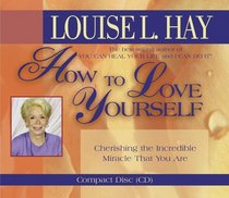 How To Love Yourself: Cherishing the Incredible Miracle That You Are