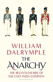 The Anarchy: The Relentless Rise of the East India Company