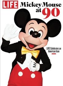LIFE Mickey Mouse at 90: LIFE Celebrates an American Icon