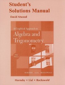 Student Solutions Manual for A Graphical Approach to Algebra and Trigonometry