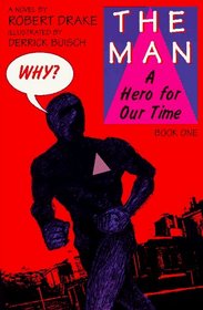 The Man: A Hero for Our Time, Book One (Book One : Why?) (Book 1)