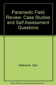 Paramedic Field Review: Case Studies and Self Assessment Questions
