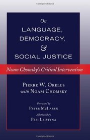 On Language, Democracy, and Social Justice: Noam Chomsky's Critical Intervention (Counterpoints: Studies in the Postmodern Theory of Education)