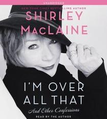 I'm Over All That: And Other Confessions (Audio CD) (Unabridged)