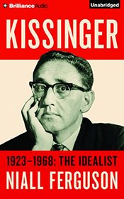Kissinger: Volume I: The Idealist, 1923-1968