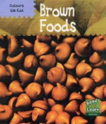 Colours We Eat: Brown Foods (Read and Learn: Colours We Eat)