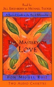 The Mastery of Love: A Practical Guide to the Art of Relationships