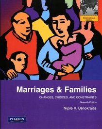 Marriages and Families: Changes, Choices and Constraints. Nijole V. Benokraitis