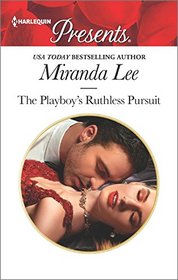 The Playboy's Ruthless Pursuit (Rich, Ruthless and Renowned, Bk 2) (Harlequin Presents, No 3451)