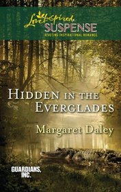 Hidden in the Everglades (Guardians, Inc., Bk 3) (Love Inspired Suspense, No 260)