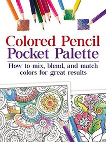 Colored Pencil Pocket Palette: How to mix, blend, and match colors for for great results