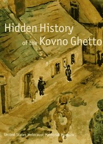 Hidden History of the Kovno Ghetto: A Project of the United States Holocaust Memorial Council