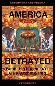 America Betrayed: Bush, Bin Laden, 9/11...AIDs, Anthrax, Iraq...