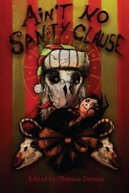 Ain't No Sanity Clause: A Twisted Christmas Anthology