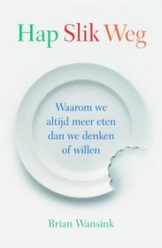 Hap Slik Weg. Waarom we altijd meer eten dan we denken of willen