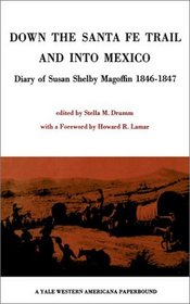 Down the Santa Fe Trail and Into Mexico : Diary of Susan Shelby Magoffin 1846-1847