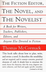 The Fiction Editor, the Novel and the Novelist: A Book for Writers, Teachers, Publishers, Editors and Anyone Else Devoted to Fictoin
