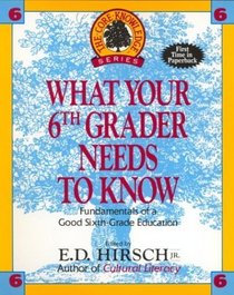 What Your Sixth Grader Needs to Know : Fundamentals of a Good Sixth-Grade Education (Core Knowledge Series : Resource Books for Grades One Through Six,)