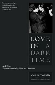 Love in a Dark Time : And Other Explorations of Gay Lives and Literature