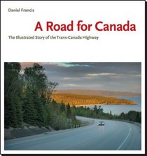 A Road for Canada : The Illustrated Story of the Trans-Canada Highway