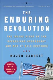 The Enduring Revolution: The Inside Story of the Republican Ascendancy and Why It Will Continue