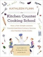 The Kitchen Counter Cooking School: How A Few Simple Lessons Transformed Nine Culinary Novices into Fearless Home Cooks