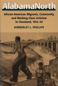 Alabama North: African-American Migrants, Community, and Working-Class Activism in Cleveland, 1915-45 (Working Class in American History)