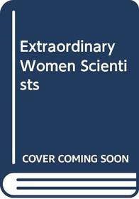 Extraordinary Women Scientists