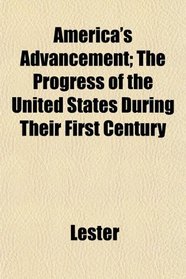 America's Advancement; The Progress of the United States During Their First Century