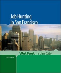 Job Hunting in San Francisco, 2006 edition: WetFeet in the City (Wetfeet in the City)