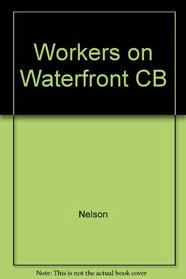 Workers on the Waterfront: Seamen, Longshoremen, and Unionism in the 1930s (Working Class in American History (Hardcover))