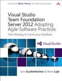 Visual Studio Team Foundation Server 2012: Adopting Agile Software Practices: From Backlog to Continuous Feedback (3rd Edition) (Microsoft Windows Development Series)