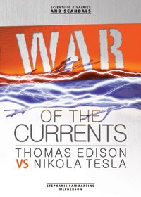 War of the Currents: Thomas Edison Vs Nikola Tesla (Scientific Rivalries and Scandals)