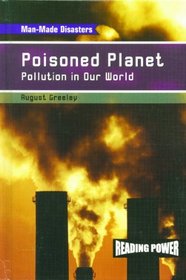 Poisoned Planet: Pollution in Our World (Greeley, August. Man-Made Disasters.)