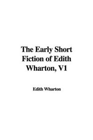 The Early Short Fiction of Edith Wharton, V1