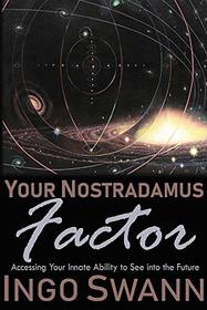 Your Nostradamus Factor: Accessing Your Innate Ability to See Into the Future