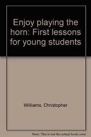 Enjoy playing the horn: First lessons for young students