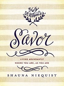 Savor: Living Abundantly Where You Are, As You Are (365-Day Devotional)